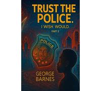 Trust the Police PART 2: I WISH I WOULD.