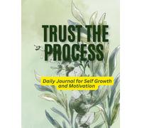 TRUST THE PROCESS: Daily Journal for Self Growth and Motivation Notebook