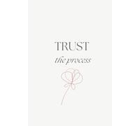 Trust the Process Notebook: Minimalist Lined Notebook with Date (6x9)
