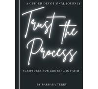Trust The Process: Scriptures For Growing in Faith