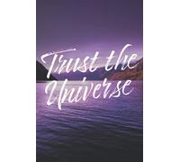 Trust the Universe