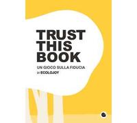 Trust this book. Un gioco sulla fiducia di Ecolojoy. Ediz. italiana e inglese