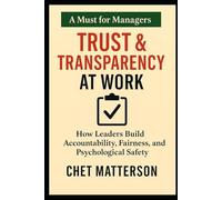 Trust & Transparency at Work: How Leaders Build Accountability, Fairness, and Psychological Safety