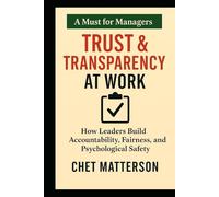 Trust & Transparency at Work: How Leaders Build Accountability, Fairness, and Psychological Safety