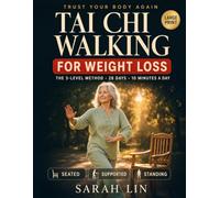 Trust Your Body Again: Tai Chi Walking for Weight Loss: The 3-Level Method: A 28-Day Illustrated Program for Over 50 to Steady Your Balance, Protect Your Joints, and Lose Weight in 10 Minutes a Day