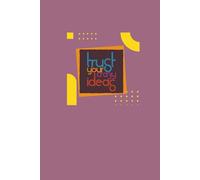 Trust Your Crazy Ideas: A Bold and Inspiring Lined Journal for Creative Women and Man Ready to Dream Big and Break the Mold