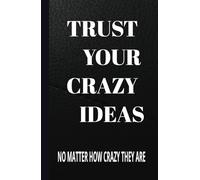TRUST YOUR CRAZY IDEAS: SIMPLE AND PERFECT FOR NOTES AND THOSE BRILLIANT IDEAS (AND THE CRAZY ONES TOO) PERFECT GIFT FOR CREATIVE PEOPLE AND FRIENDS
