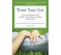 Trust Your Gut: Heal from IBS and Other Chronic Stomach Problems Without Drugs (For Fans of Brain Maker or The Complete Low-FODMAP Diet)
