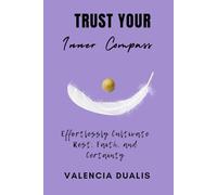 Trust Your Inner Compass: Effortlessly cultivate rest, faith, and certainty