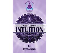 Trust Your Intuition: Recognise, Develop, Strengthen and Learn to Trust Your Intuition