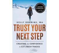 Trust Your Next Step: Creating the Confidence to Cut Fresh Tracks - Robbin...
