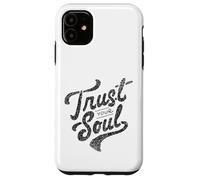 Trust Your Soul Inspirational Citazione motivazionale Custodia per iPhone 11