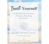 Trust Yourself: A Mindfulness-Based Practice Building Workbook