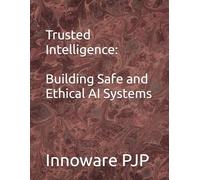 Trusted Intelligence: Building Safe and Ethical AI Systems