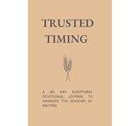 Trusted Timing: A 90 Day Scriptural Devotional Journal to Navigate the Seasons of Waiting