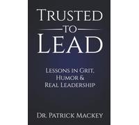 Trusted To Lead: Lessons in Grit, Humor & Real Leadership