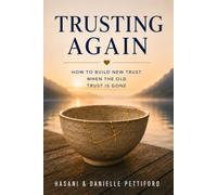 Trusting Again: How to Build New Trust When the Old Trust Is Gone