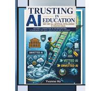Trusting AI in Education: Why Not All Artificial Intelligence Is Created Equal: Vetted vs Unvetted AI in Education: A Framework For Trust, Verification, and AI Literacy