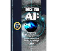 Trusting AI: Integrating Artificial Intelligence into the Army’s Professional Expert Knowledge