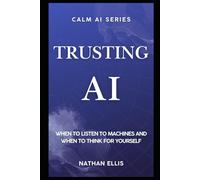 Trusting AI: When to Listen to Machines and When to Think for Yourself: 6