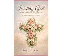 Trusting God in the Middle of the Process: A 30-Day Christian Devotional