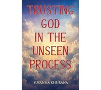 TRUSTING GOD IN THE UNSEEN PROCESS