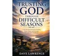 Trusting God Through Difficult Seasons: Trusting God Through Difficult Seasons