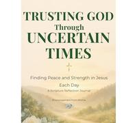 Trusting God Through Uncertain Times: Finding Peace and Strength in Jesus Each Day