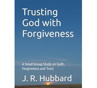 Trusting God with Forgiveness: A Small Group Study on Guilt, Forgiveness and Trust