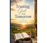 Trusting God with Tomorrow: A 33-Day Devotional for Peace, Hope, and a Faith-Filled Future Through Life's Uncertain Seasons