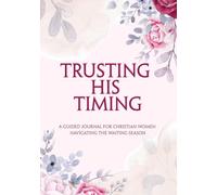 Trusting His Timing: A 60-Day Guided Journal for Christian Women Navigating the Waiting Season