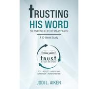 Trusting His Word: Cultivating A Life Of Steady Faith, A 10-Week Study