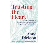 Trusting the Heart: A Practical Guide to Recognising, Navigating and Expressing Our Emotions