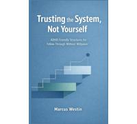 Trusting the System, Not Yourself: ADHD-Friendly Structures for Follow-Through Without Willpower