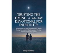 Trusting the Timing: A 366-Day Devotional for Infertility: A Devotional for Men, Women, and Couples Facing Conception Challenges and Finding Strength Through Scripture