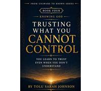 Trusting What You Cannot Control: You Learn to Trust Even When You Don’t Understand