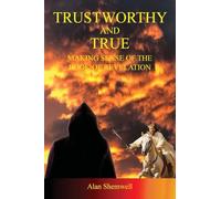 Trustworthy and True: Making sense of the Book of Revelation