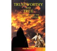 Trustworthy and True: Making sense of the Book of Revelation (Colour version)