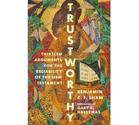 Benjamin Shaw Gary R. Habermas Trustworthy (Tascabile)