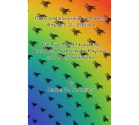 Truth and Absurdity in Modern Physics: 2nd Edition: The Five Most Important Unsolved Problems in Physics, and their Solutions