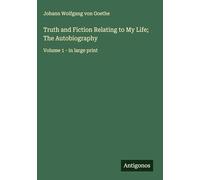 Truth and Fiction Relating to My Life; The Autobiography: Volume 1 - in large print