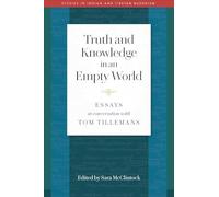 Truth and Knowledge in an Empty World: Essays in Conversation with Tom Tillemans