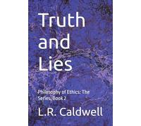 Truth and Lies: Philosophy of Ethics: The Series, Book 2