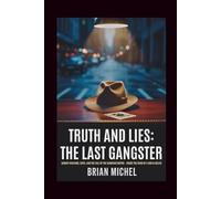 Truth and Lies: The Last Gangster: Sammy Gravano, Gotti, and the Fall of the Gambino Empire - Inside The Mind Of A Mafia Killer