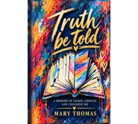 Truth Be Told: A Memoir of Chaos, Choices, and Choosing Me