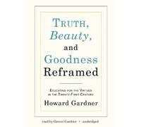 Truth, Beauty, and Goodness Reframed: Educating for the Virtues in the Twenty-First Century