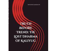 Truth Before Trend: The Lost Dharma of Kaliyug