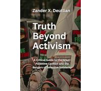 Truth Beyond Activism: A Critical Guide to Israel-Palestine Conflict and the dangers of Selective Solidarity