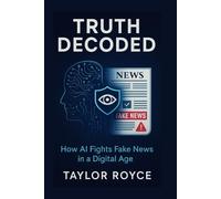Truth Decoded: How AI Fights Fake News in a Digital Age: 78