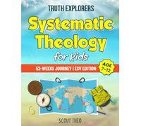 Truth Explorers: 52 Weeks of Systematic Theology for Kids: An Interactive Bible Study & Adventure Workbook | ESV Edition | Ages 7-12